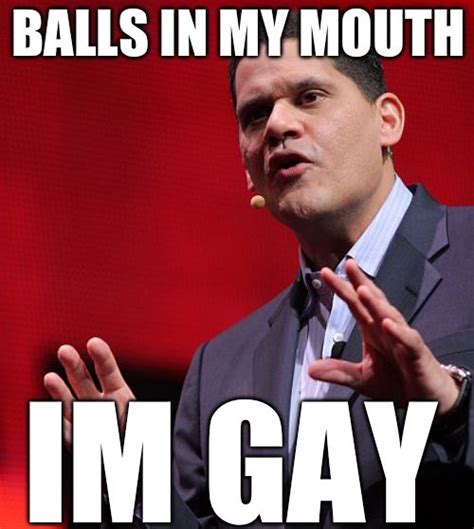 Reggie Fils Aimé Balls in My Mouth Balls In My Mouth I m Gay Know