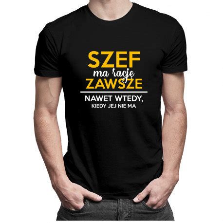 Koszulkowy Koszulka M Ska Szef Ma Racj Zawsze Nawet Wtedy Kiedy