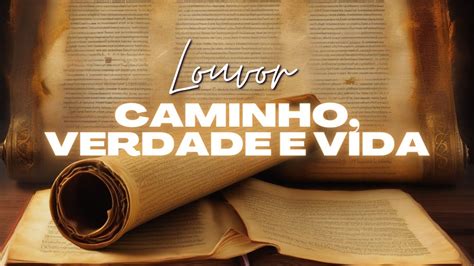 Louvor Caminho Verdade E Vida Louvor Ao Salvador Em Mateus Youtube