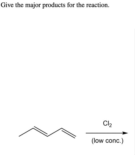 Solved Give the major products for the reaction. Cl2 (low | Chegg.com