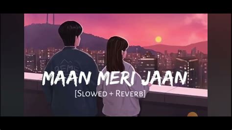 Maan Meri Jaan Slowedreverb Youtube