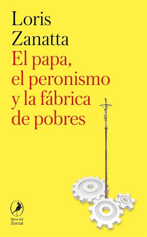 El Papa El Peronismo Y La F Brica De Pobres Loris Zanatta Libros