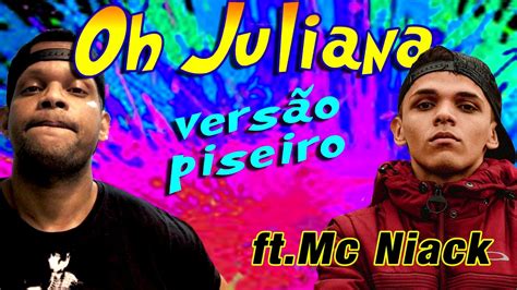 Oh Juliana Piseiro Ft Mc Niack Youtube