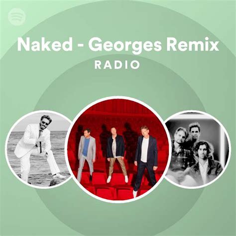 Naked Georges Remix Radio Playlist By Spotify Spotify