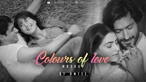 Colours Of Love Mashup Amtee Darshan Raval Kho Gaye Hum Jaan