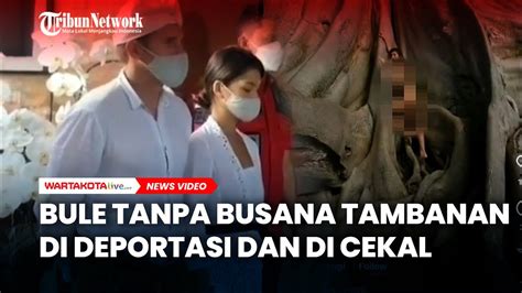 Bule Tanpa Busana Di Tambanan Di Deportasi Dan Masuk Daftar Cekal Youtube