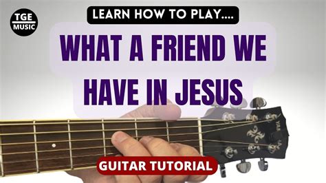 WHAT A FRIEND WE HAVE IN JESUS // Guitar Tutorial | Guitar Techniques ...