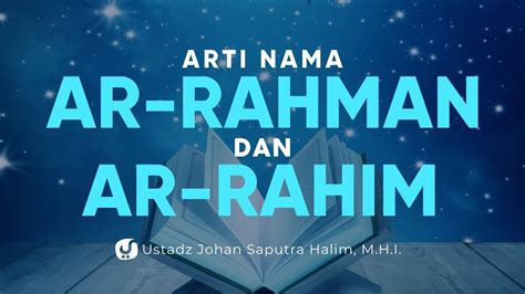 Arti Nama Allah Ar Rahman Dan Ar Rahim Ustadz Johan Saputra Halim M H I Fiqih Al Asma Al