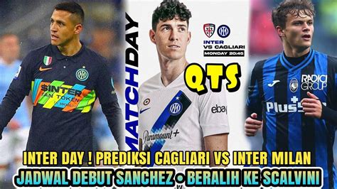 INTER DAY Prediksi Cagliari Vs Inter Debut Sanchez Gas Scalvini