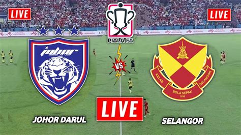 JDT Vs Selangor Live Streaming Piala FA Malaysia 2023 Johor Darul