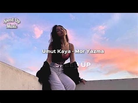 Umut Kaya Mor Yazma Speed Up Youtube