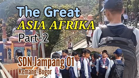 The Great ASIA AFRIKA Part 2 SDN Jampang 01 Kemang Bogor YouTube