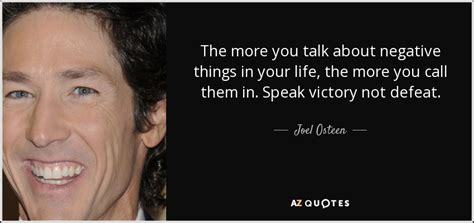 Joel Osteen Quote The More You Talk About Negative Things In Your Life