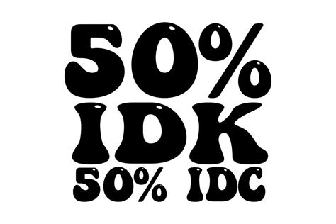 50% Idk 50% Idc Graphic by Wow TS Store · Creative Fabrica