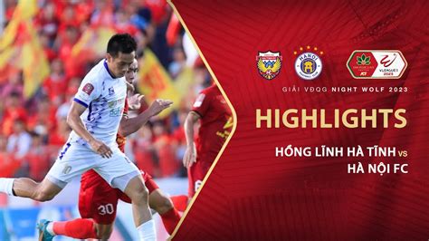 HIGHLIGHTS HỒNG LĨNH HÀ TĨNH HÀ NỘI FC VĂN QUYẾT SOLO CỰC ĐỈNH