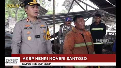 PRESISI UPDATE KAPOLRES SUMENEP TINJAU LOKASI KEBAKARAN PABRIK MEBEL