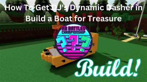 How To Get Dj S Dynamic Dasher In Build A Boat For Treasure Roblox Rb