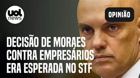 Ministros Do Stf Esperavam Decisão De Moraes Contra Empresários