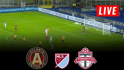 Live Atlanta United Vs Toronto Fc Major League Soccer Toronto