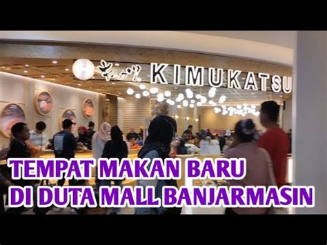 Tempat Makan Baru Di Duta Mall Bjm Kdkchannelborneo Tempatmakanenak