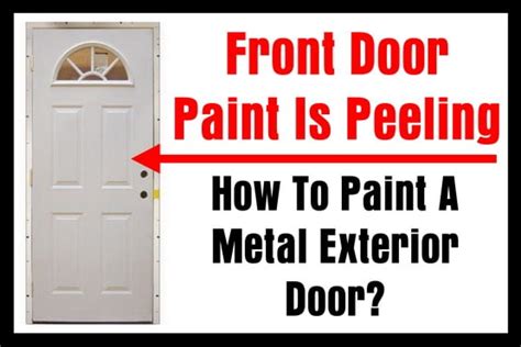 Front Door Paint Is Peeling How To Paint A Metal Exterior Door