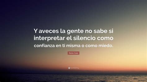 Kiera Cass Quote Y Aveces La Gente No Sabe Si Interpretar El Silencio