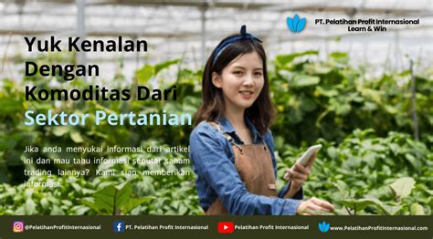 Yuk Kenalan Dengan Komoditas Dari Sektor Pertanian Pelatihan Profit Internasional