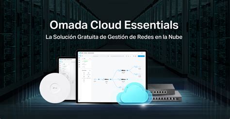 Tp Link Presenta Omada Cloud Essentials Su Nueva Soluci N Gratuita De