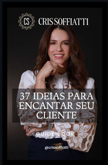 37 Ideias Para Encantar Seu Cliente Cris Soffiatti Hotmart