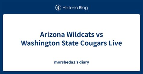 Arizona Wildcats Vs Washington State Cougars Live Morsheda1s Diary