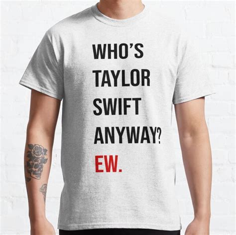 "Taylor Swift 22 Shirt (Who's Taylor Swift Anyway? Ew.)" Classic T ...