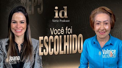 Voc Foi Escolhido Podcast Valnice Milhomens E Joana Costa Ep