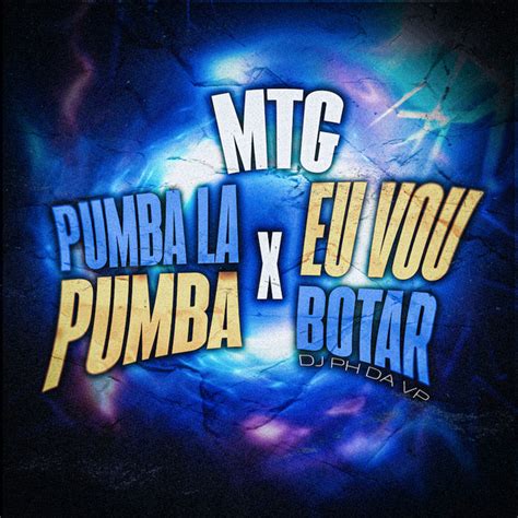 Mtg Pumba La Pumba X Eu Vou Botar Single By Dj Ph Da Vp Spotify