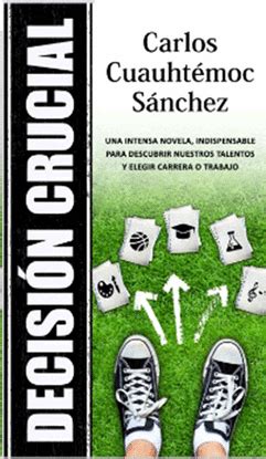 DECISION CRUCIAL EL INDAGADOR CUAUHTÉMOC SÁNCHEZ CARLOS Libro en