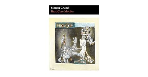 Hardcore Mother By Maxon Crumb