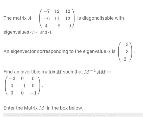 Solved The Matrix A⎝⎛−7−641211−81212−9⎠⎞ Is Diagonalisable