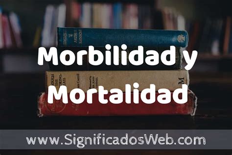 Concepto de Morbilidad y Mortalidad Que es Definición y Significado