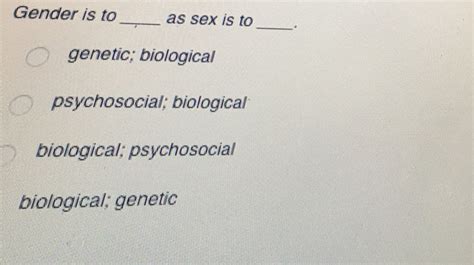 Solved Gender Is To As Sex Is To Genetic Biological Chegg