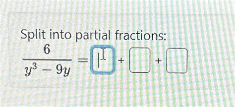 Solved Split Into Partial Fractions 6y3 9y Chegg