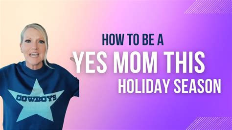 How To Be A Yes Mom This Holiday Season Youtube