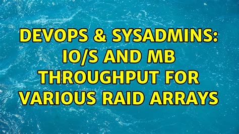 Devops Sysadmins Io S And Mb Throughput For Various Raid Arrays