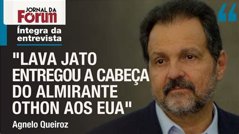 Agnelo Queiroz Denuncia O Entreguismo Criminoso Da Lava Jato Youtube