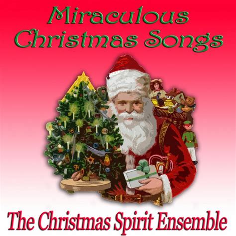 Miraculous Christmas Songs Album By The Christmas Spirit Ensemble