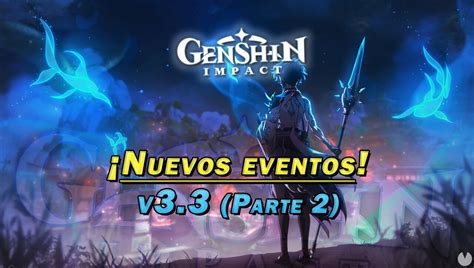 Genshin Impact Nuevos eventos y gachapón de la v3 3 Parte 2 Fechas