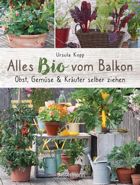 Alles Bio vom Balkon Obst Gemüse und Kräuter selber ziehen Große