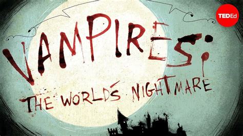 TED-Ed: A history of vampires in folklore, fantasy and fact