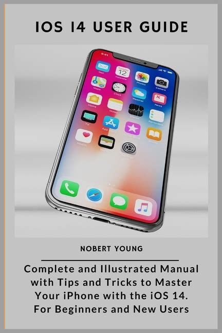 Ios 14 User Guide Complete And Illustrated Manual With Tips And Tricks