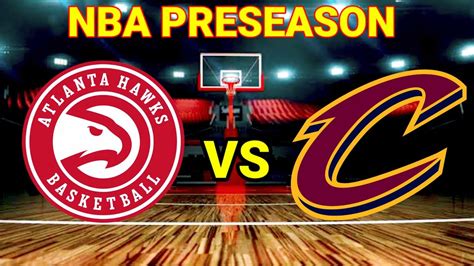 Atlanta Hawks Vs Cleveland Cavaliers Nba Preseason Live Score