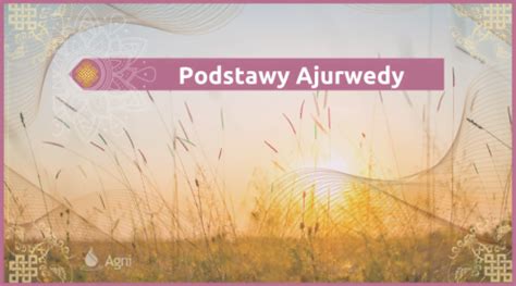 Podstawy Ajurwedy Ajurweda zrozumiale i dostępnie Agni Ajurweda