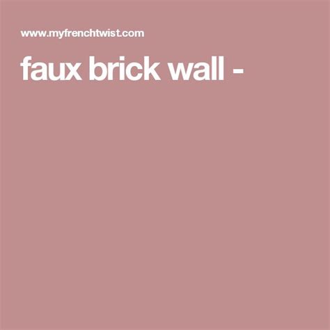 Faux Brick Wall Tutorial By My French Twist Easy To Follow Faux Brick